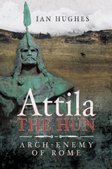 Attila The Hun Arch Enemy Of Rome Book Review At Unrv Com