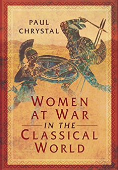 Women at War in the Classical World by Paul Chrystal